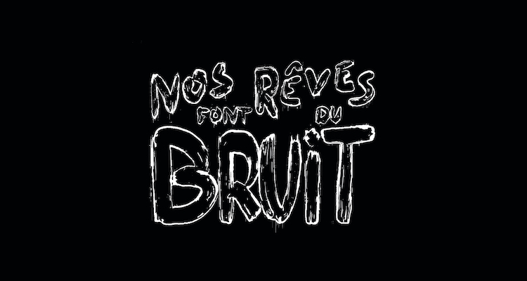 Nos Rêves Font Du Bruit